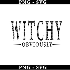 May include: A digital graphic design featuring the black text WITCHY in a distressed, serif font, followed by the text OBVIOUSLY in a smaller, matching font, flanked by two horizontal lines. The top and bottom borders display PNG - SVG.