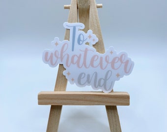 To Whatever End Quote, Throne of Glass Book Quote Vinyl Sticker, Throne of Glass Sticker, Sarah J Maas