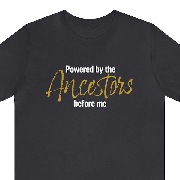 Powered By the Ancestors T-shirt, Black Pride, African American Pride