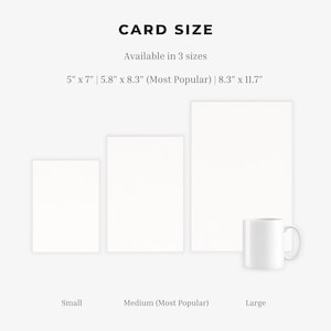 May include: A graphic displaying three blank white rectangular cards labelled Small, Medium (Most Popular), and Large. Text reads CARD SIZE, Available in 3 sizes, and 5" x 7" | 5.8" x 8.3" (Most Popular) | 8.3" x 11.7". A white mug is next to the large card.