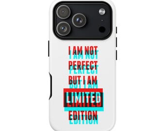 I Am Not Perfect But I Am Limited Edition | Typographic 3D Text Phone Case - for iPhone 14, 15, 16 & 17 All Series