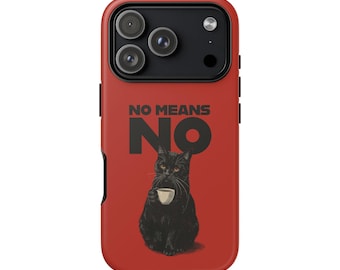 NO MEANS NO Cat Phone Case - for iPhone 14, 15, 16 & 17 All Series