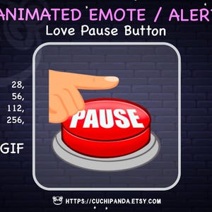 May include: Animated GIF of a hand pressing a red button that says "PAUSE" in white text. The button is surrounded by a silver ring. The background is a dark brick wall. The text "ANIMATED EMOTE / ALERT" and "Love Pause Button" are at the top of the image. The text "28, 56, 112, 256, GIF" is on the left side of the image. The text "HTTPS://CUCHIPANDA.ETSY.COM" is at the bottom of the image.