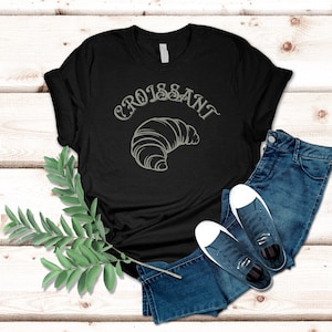 Croissant T-Shirt | French Phrases | Funny Shirt | TikTok Trend Shirt | Novelty Gift