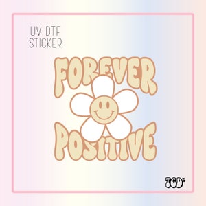 Forever Positive Sticker | UV Dtf Cup Wrap | UV Dtf Sticker | Dtf Gang Sheet | Positive Uv Dtf | Mental Health Sticker