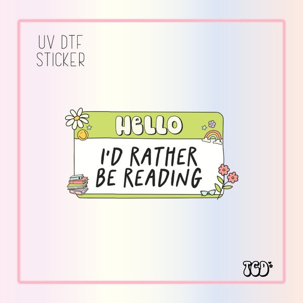 UVDTF Hello I'd rather be Reading | UV Dtf Sticker| Self Worth | Waterproof Adhesive|  Girly Sticker| Uv Dtf | Book Lover Sticker