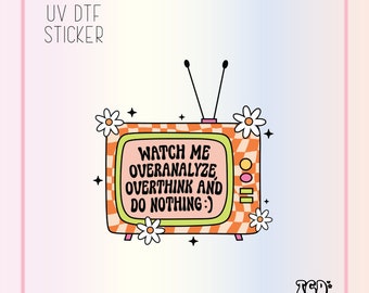 Funny TV Sticker: Watch Me Overanalyze - UV DTF Waterproof Decal