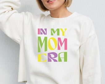 In my mom era, In my mom era sweatshirt, Mama sweatshirt, Mom birthday gift, New mom shirt, Best mom sweater, Pregnancy gift, Mother day tee