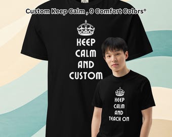 Custom "Keep Calm" Comfort Colors® T-Shirt