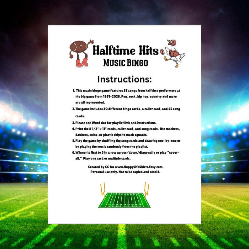 May include: A white sheet of paper with the title "Halftime Hits Music Bingo" and instructions. The game features 55 songs from halftime performers. Includes 30 bingo cards, a caller card, and song cards. Print on 8 1/2" x 11" paper.