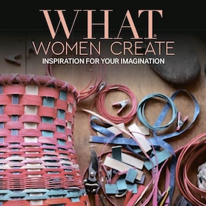May include: A magazine cover with the title "WHAT WOMEN CREATE" and the subtitle "INSPIRATION FOR YOUR IMAGINATION". The cover features a woven basket with pink, blue, and white stripes, surrounded by various crafting supplies, including leather strips, scissors, and a small iron.