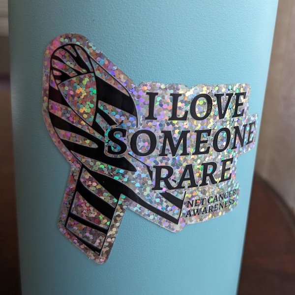 I love Someone Rare - Neuroendocrine Carcinoid Cancer Awareness Glitter Vinyl Sticker - NET Cancer - Zebra Ribbon Cancer Survivor Support