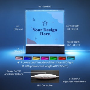 May include: A customizable LED light sign with a wood base and a clear acrylic panel. The sign is 5.9 inches wide, 5.3 inches tall, and 1.2 inches deep. The sign has a white LED controller with three buttons for power, color, and brightness. The sign has 7 colors and 3 modes of light. The sign is powered by a USB cord that is 4'11" long. The sign says "Your Design Here".