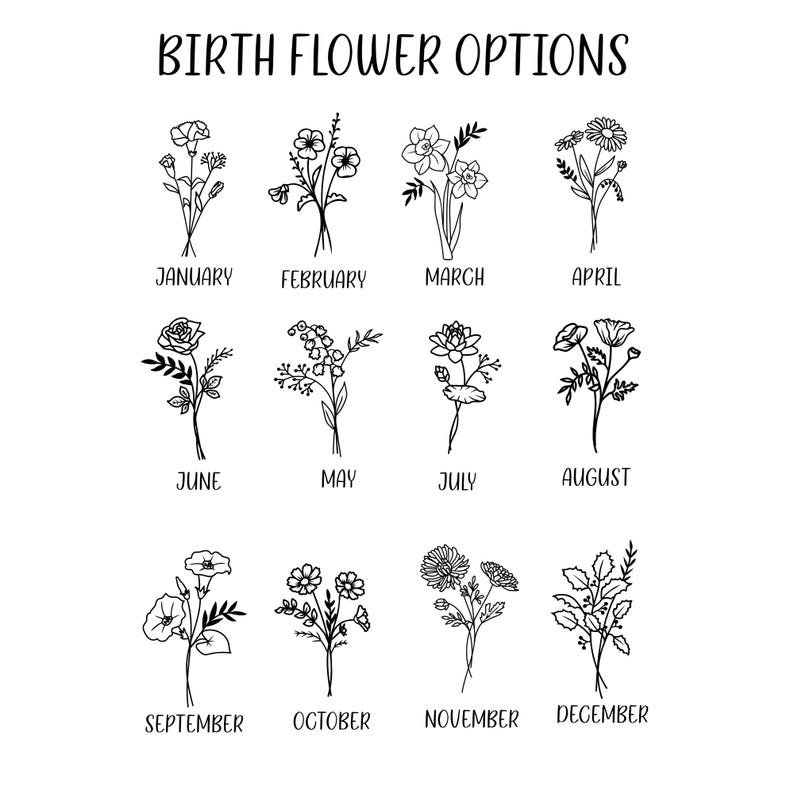 May include: A black and white graphic chart titled BIRTH FLOWER OPTIONS featuring twelve distinct line art floral illustrations. Each flower is labeled with a month from January to December, showcasing botanical drawings for every birth month.