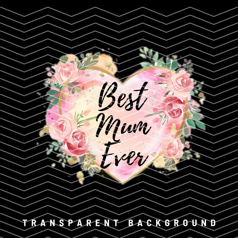 May include: A pink watercolour heart with gold accents and floral details. The text "Best Mum Ever" is written in white inside the heart.