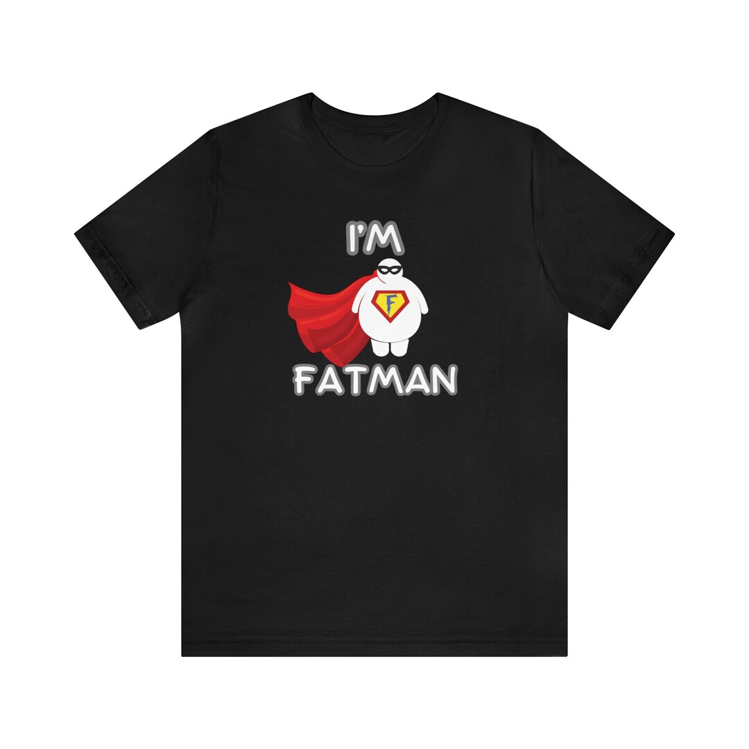 I'm Fatman, for Those Heros of Size! Super Hero Shirt - Etsy