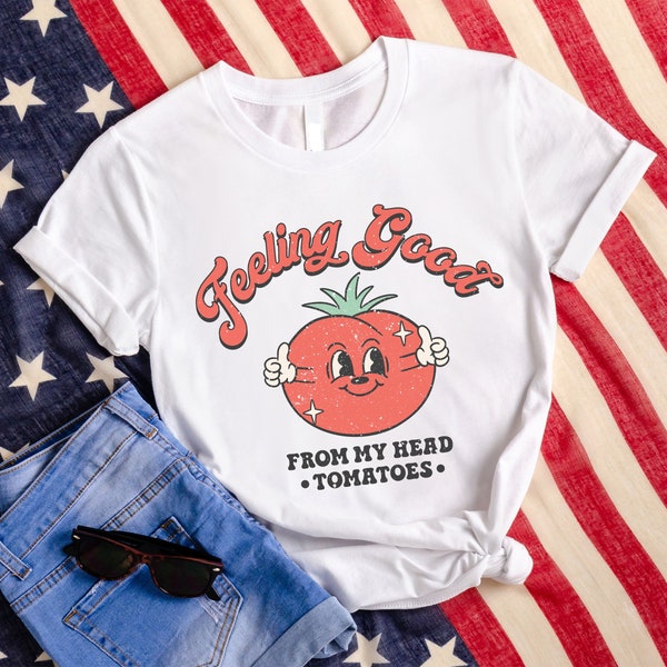 Feeling Good From My Head Tomatoes Shirt, Funny Vintage Style Shirt, Retro Shirt, Plant Shirt, Tomato Shirt, Inspirational Shirts, F392