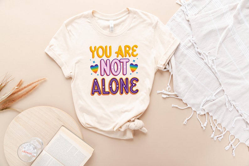 Lgbtq Support T-shirt, Pride Shirt, Equality Shirt, You Are Not Alone ...