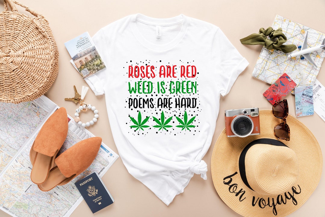 Roses Are Red Weed is Green Poems Are Hard Shirt, Funny Weed Shirt for