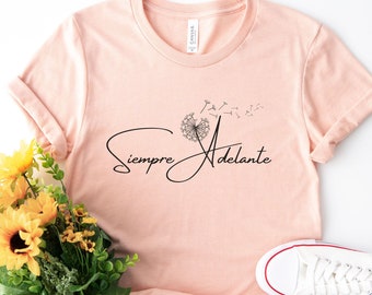 Siempre Adelante T-Shirt Inspirational Shirt Positive Saying TShirt Spanish Saying Shirt Wildflower Shirt Gift for Friend Shirt Spanish Tee