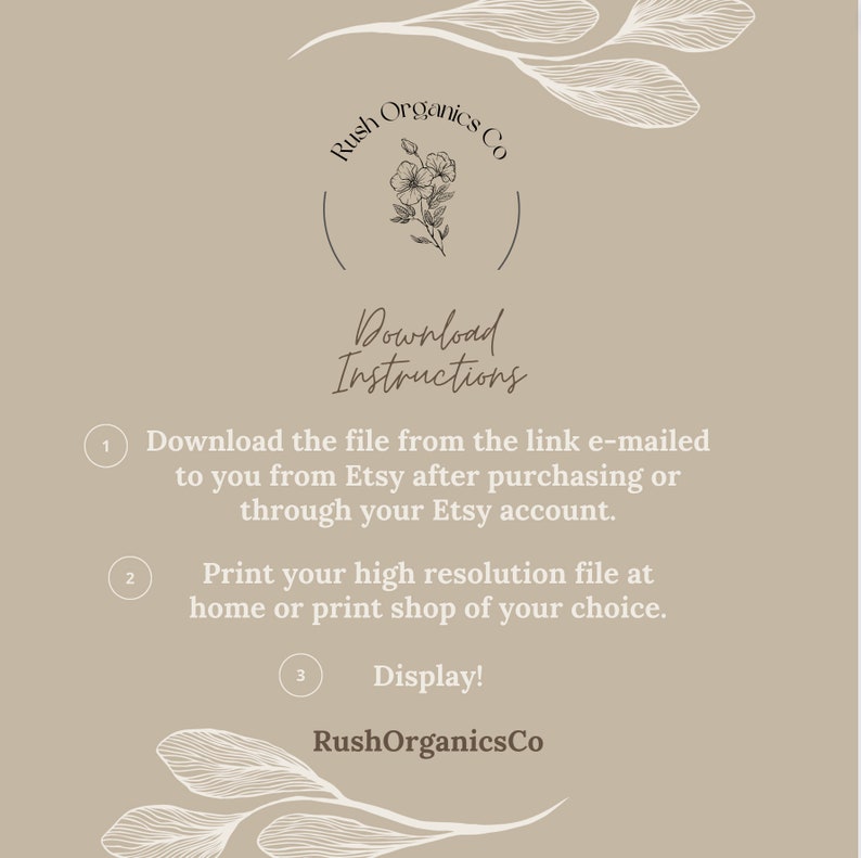 May include: Download instructions for a printable digital file. The instructions include downloading the file from the link emailed to you after purchasing from Etsy, printing the file at home or a print shop, and displaying the finished product. The image also includes the logo for Rush Organics Co.