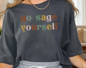 Comfort Colors® Go Sage Yourself Shirt, Boho Quote Tee, Minimalist Positive Saying T-Shirt, Gift for Her, Trendy Aesthetic Shirt