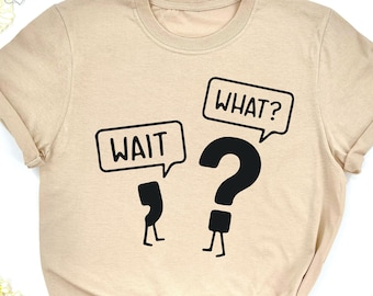 Wait What Shirt, Funny Grammar Shirt, Sarcastic Shirt, Sarcastic Teacher Shirt, Gift For Teacher, Grammar Shirt, Funny School Shirt