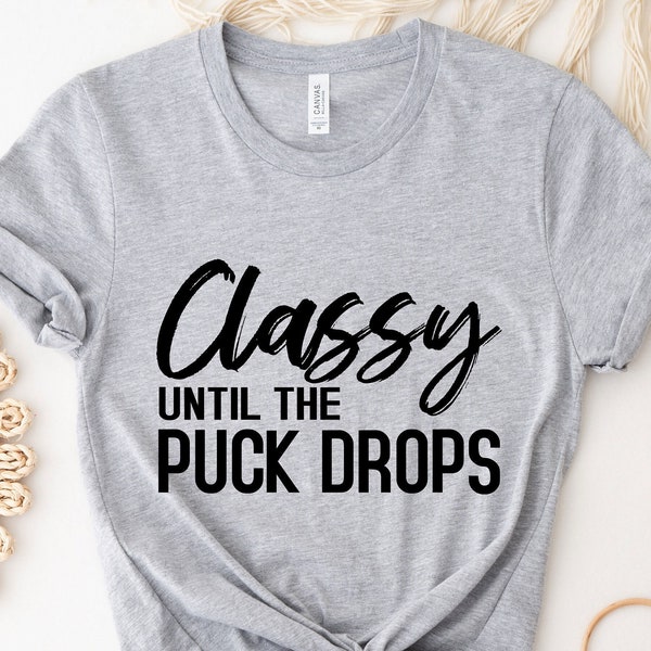 Classy Until The Puck Drops Shirt, Hockey Shirt, Funny Hockey Shirt, Hockey Mom Shirt, Hockey Mom Gift, Funny Shirt, Hockey Tee