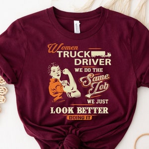 Women Truck Driver We Do The Same Job We Just Look Better Doing It Shirt, Truck Shirt, Gift For Trucker, Truck Driver Shirt,Trucks Lover Tee