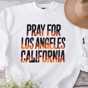 Pray For California Sweatshirt: LA Wildfire Relief Charity Sweater