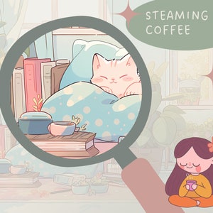 May include: A magnifying glass shows a white cat sleeping in a blue and white polka dot blanket with books and a cup of coffee on a table. A girl with brown hair is sitting on the floor holding a cup of steaming coffee. The text "STEAMING COFFEE" is in a speech bubble.