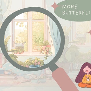 May include: A magnifying glass focuses on a window with potted plants and the text "MORE BUTTERFLIES" in a green speech bubble. A girl with long brown hair sits on the floor with her legs crossed, holding a bouquet of pink flowers.