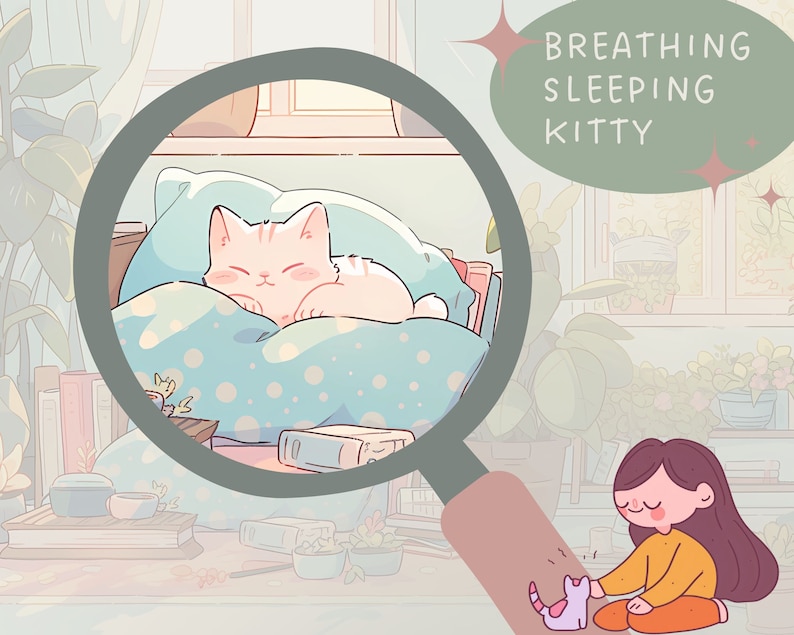 May include: A magnifying glass reveals a white cat sleeping on a blue and white patterned pillow. The cat is curled up and has its eyes closed. The text "Breathing Sleeping Kitty" is written in a green box with a white outline and stars.