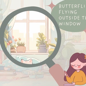 May include: A magnifying glass is focused on a window with a view of a city.  The window is framed by green plants and a white curtain.  The text "Butterflies Flying Outside The Window" is written in a speech bubble above the window.  A girl with long brown hair is sitting at a table with a notebook and pen, looking at the window.