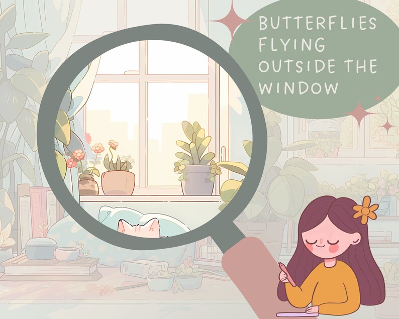 May include: A magnifying glass is focused on a window with a view of a city.  The window is framed by green plants and a white curtain.  The text "Butterflies Flying Outside The Window" is written in a speech bubble above the window.  A girl with long brown hair is sitting at a table with a notebook and pen, looking at the window.