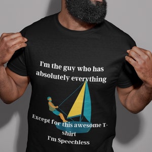 Funny Cotton T-Shirt, For The Guy Who Has Everything, Funny T shirt Gift for Husband, Dad, Grandpa