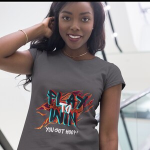 Basketball T-shirt Play to Win Jersey for Courtside Asks if You Got Hoop Shirt Gift for Basketball Player