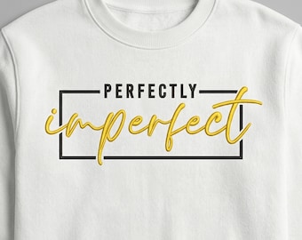 Perfectly Imperfect Embroidery Design, 18 Sizes, Motivational Quote Machine Embroidery Design File, Quote Embroidery, Self Belive Embroidery