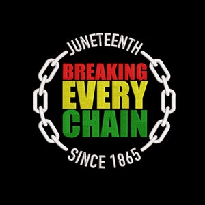 May include: A white circle with a chain border and the text "Juneteenth Breaking Every Chain Since 1865" in red, yellow, and green.