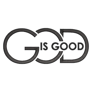 May include: Black and white graphic design with the text "GOD IS GOOD" in a stylised font.