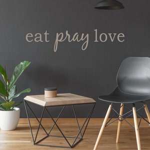 Eat Pray Love | Removable Indoor Vinyl | Wall Decal | Wall Decor | Wall Quotes | Wall Sayings | Vinyl Quotes | Inspirational Decal