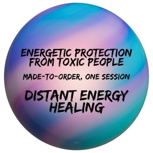 May include: A blue and purple orb with the text "ENERGETIC PROTECTION FROM TOXIC PEOPLE MADE-TO-ORDER, ONE SESSION DISTANT ENERGY HEALING" in black.