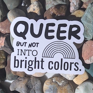 Queer But Not Into Bright Colors Sticker, Love Wins Vinyl Sticker,Gay Sticker,Lesbian Water Bottle Sticker, Pride Laptop Decal,LGBTQ Owned