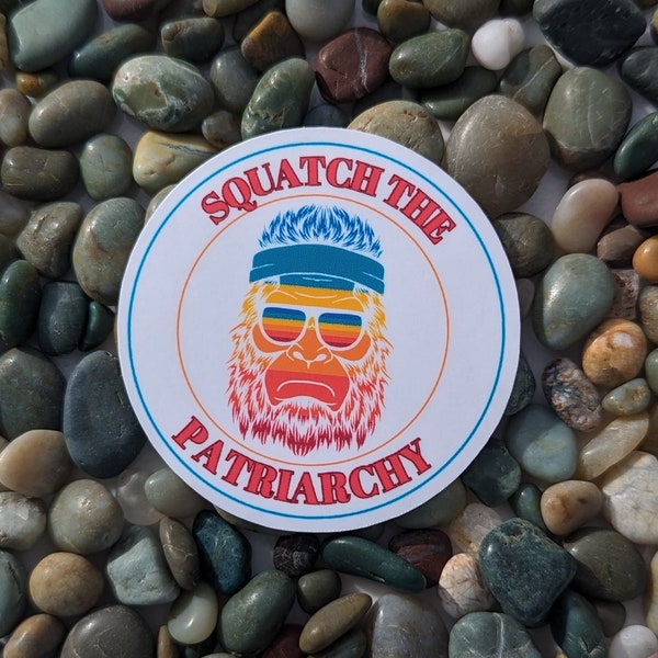 Squatch the Patriarchy | Waterproof and Weatherproof | Two Sizes | Water Bottle Sticker | Laptop Decal | LGBTQ Owned