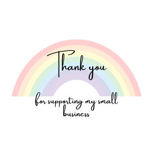 May include: A rainbow graphic with the text "Thank you for supporting my small business".