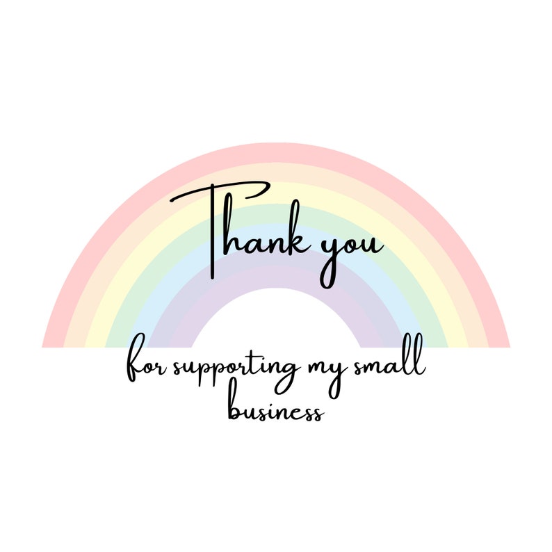 May include: A rainbow graphic with the text "Thank you for supporting my small business".