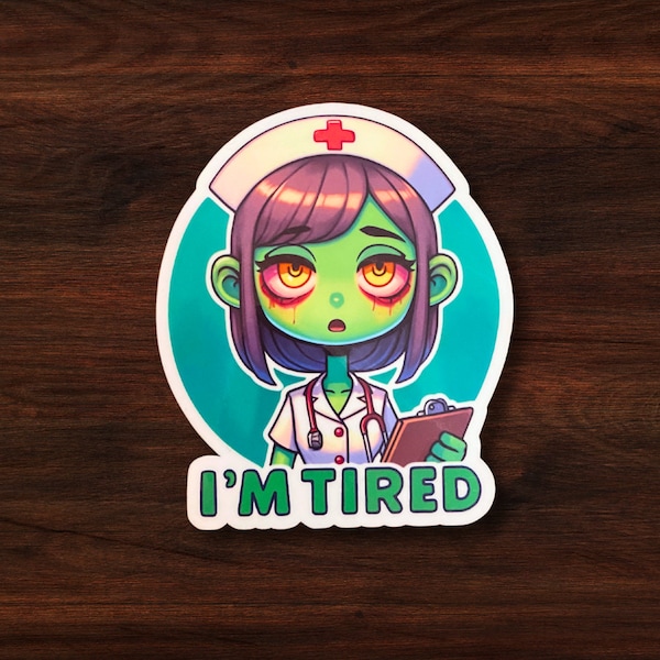 Zombie Nurse Sticker | Gift for Nurses | Waterproof and Easy Peel | I'm Tired sticker for nurses