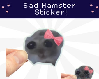 Sad Hamster Sticker - Vinyl Waterproof Stickers - Sad Meme Hamster sticker  - Waterproof - 6  Finish Options