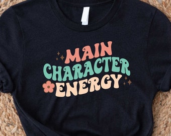 Main Character Energy Shirt, Self Love Tee, Motivational Tshirts,  Shirt, Aesthetic Tshirt, Main Character Energy Tee, Inspirational