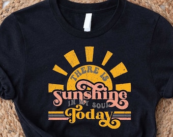 There is the Sunshine Shirt, Sunshine T-Shirt,  Shirt, Happy Sunflower Shirt, Positivity T Shirt, Positive Vibes,  Shirt